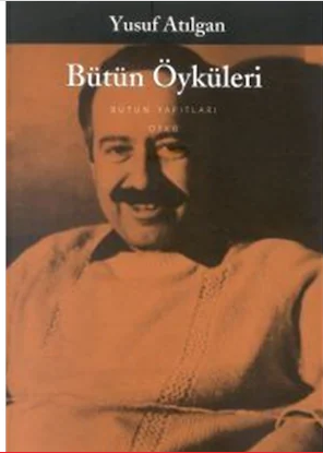 Bütün Öyküleri - Yusuf Atılgan