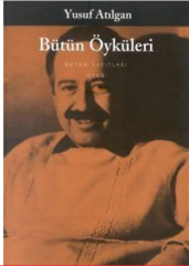 Bütün Öyküleri - Yusuf Atılgan