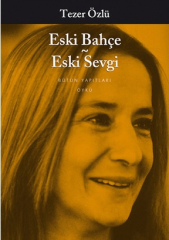 Eski Bahçe - Eski Sevgi (Tezer Özlü)