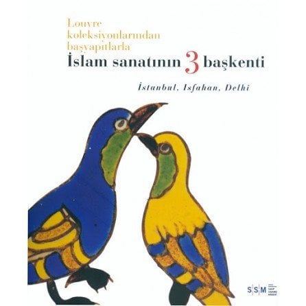 İslam sanatının 3 başkenti / İstanbul, Isfahan, Delhi