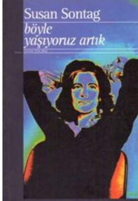 Böyle Yaşıyoruz Artık - Susan Sontag (Yapı Kredi Yayınları)