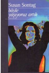 Böyle Yaşıyoruz Artık - Susan Sontag (Yapı Kredi Yayınları)