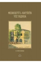 Medresetü'l-Hattatin Yüz Yaşında - M. Uğur Derman