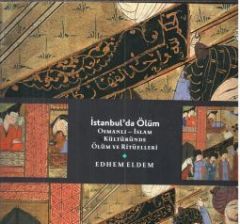 İstanbul´da Ölüm  Osmanlı-İslam Kültüründe Ölüm Ritüelleri