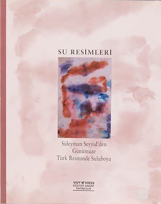 Su resimleri: Süleyman Seyyid'den günümüze Türk resminde suluboya