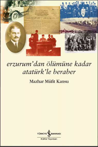 Erzurum’dan Ölümüne Kadar Atatürk’le Beraber