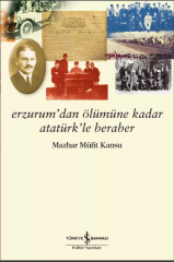 Erzurum’dan Ölümüne Kadar Atatürk’le Beraber