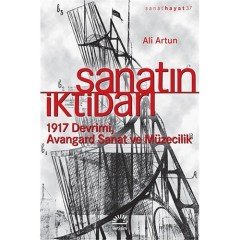 Sanatın İktidarı - 1917 Devrimi Avangard Sanat ve Müzecilik