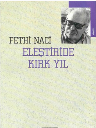 Eleştiride Kırk Yıl - Fethi Naci