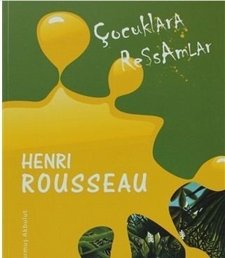 Çocuklara Ressamlar - Henri Rousseau