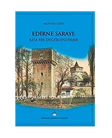 Edirne Sarayı: Kısa Bir Değerlendirme
