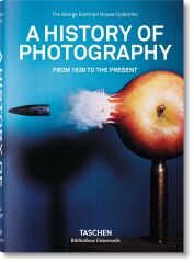 A  HISTORY OF PHOTOGRAPHY - FROM 1839 tTO THE PRESENT ( THE GEORGE EASTMAN HOUSE COLLECTION)