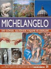 Michelangelo – 500 Görsel Eşliğinde Yaşamı ve Eserleri