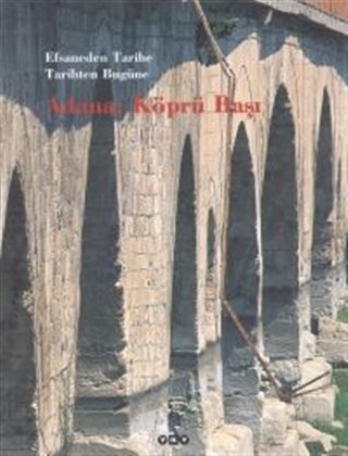 Efsaneden Tarihe,Tarihten Bugüne Adana: Köprü Başı