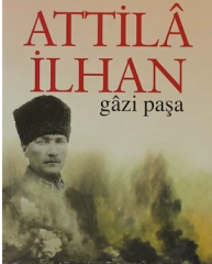 Gazi Paşa - Attilâ İlhan´ın Son Romanı