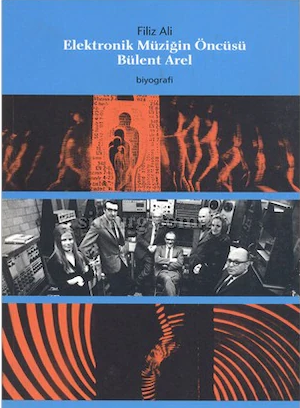Elektronik Müziğin Öncüsü Bülent Arel - Filiz Ali