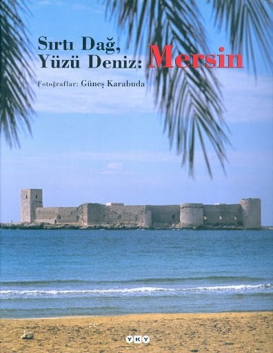Sırtı Dağ, Yüzü Deniz: Mersin