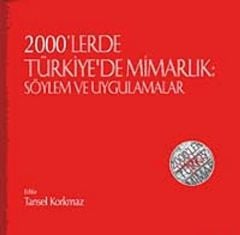 2000''lerde Türkiye''de Mimarlık: Söylem ve Uygulamalar