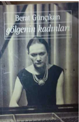 Gölgenin Kadınları - Berat Günçıkan