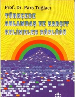 Türkçede Anlamdaş ve Karşıt Kelimeler Sözlüğü