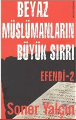 Efendi 2 / Beyaz Müslümanların Büyük Sırrı - Soner Yalçın