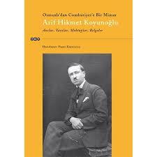 Osmanlıdan Cumhuriyete Bir Mimar Arif Hikmet Koyunoğlu