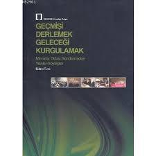 Geçmişi Derlemek Geleceği Kurgulamak
