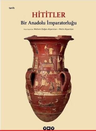 Hititler - Bir Anadolu İmparatorluğu
