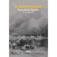 Sancaktan Saraya – Seçme Yazılar -  M. Çağtay Uluçay