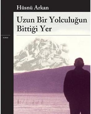Uzun Bir Yolculuğun Bittiği Yer - Hüsnü Arkan