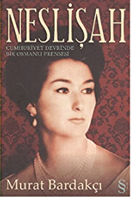 Neslişah Cumhuriyet Devrinde Bir Osmanlı Prensesi