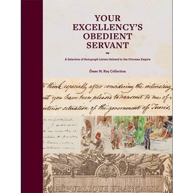 Your Excellency´s Obedient Servant - Ömer Koç Koleksiyonunda