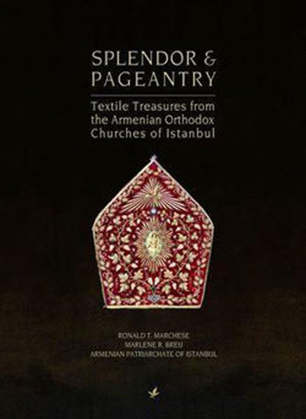 Splendor ve Pageantry (Textile Treasures from the Armenian Orthodox Chuches of Istanbul)