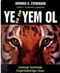Ye Ya Da Yem Ol - Geleceği Yaratmada Öngörülebilirliğin Gücü - Howard H. Stevenson