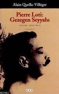 Pierre Loti: Gezegen Seyyahı- Alain Quella - Villeger