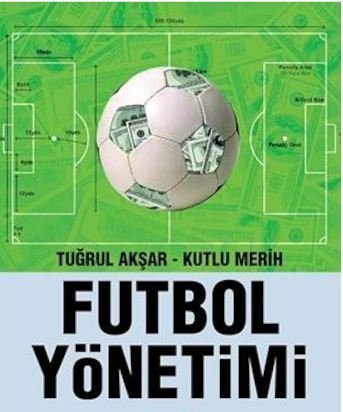 Futbol Yönetimi - (Tuğrul Akşar - Kutlu Merih)