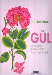 Gül  Aşkın Çiçeği, Sanatın Çiçeği, Sonsuzluğun Çiçeği