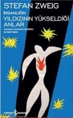İnsanlığın Yıldızının Yükseldiği Anlar - Stefan Zweig
