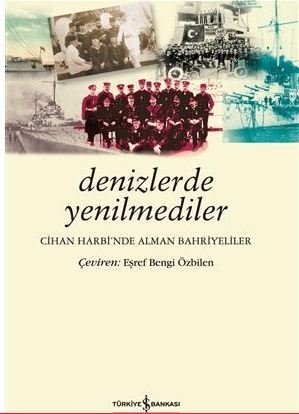 Denizlerde Yenilmediler – Cihan Harbi’nde Alman Bahriyeliler