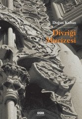 Divriği Mucizesi Selçuklular Çağında İslam Bezeme Sanatı Üzerine Bir Deneme - Doğan Kuban