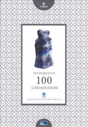 İstanbul´un 100 Cam Sanatçısı - İstanbul'un Yüzleri Serisi