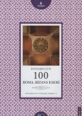 İstanbul´un 100 Roma Bizans Eseri - İstanbul'un Yüzleri Serisi
