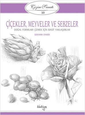 Çiçekler, Meyveler ve Sebzeler / Çizim Sanatı 10 Doğal Formları Çizmek İçin Basit Yaklaşımlar