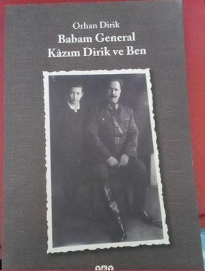 Babam General Kazım Dirik ve Ben