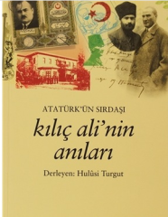 Atatürk’ün Sırdaşı Kılıç Ali’nin Anıları - Hulusi Turgut