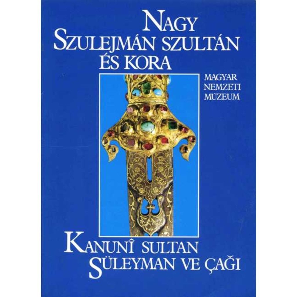 Kanuni Sultan Süleyman ve Çağı - Nagy Szulejman Szultan Es Kora