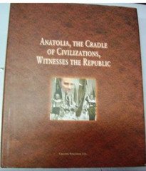 Anatolia The Cradle of Civilizations Witnesses The Republic