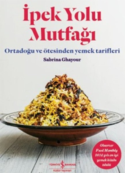 İpek Yolu Mutfağı Ortadoğu ve Ötesinden Yemek Tarifleri