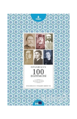 İstanbul´un 100 Eğitimcisi - İstanbul´un Yüzleri Serisi